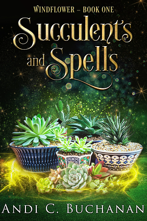Succulents and Spells by Andi C. Buchanan