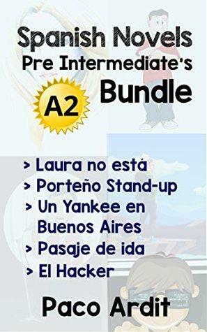 Spanish Novels: Pre Intermediate's Bundle A2 - Five Spanish Short Stories for Pre Intermediates in a Single Book by Paco Ardit