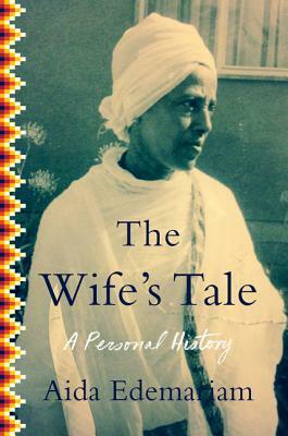 The Wife's Tale: A Personal History by Aida Edemariam