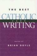 Best Catholic Writing 2006 by Brian Doyle