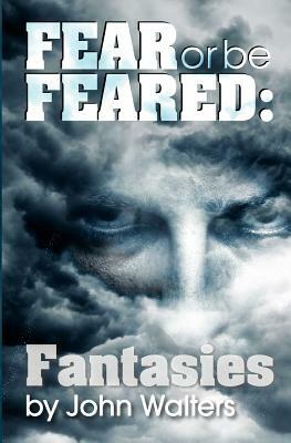 Fear or Be Feared: Fantasies by John Walters