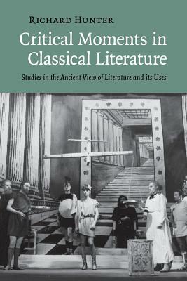 Critical Moments in Classical Literature by Richard Hunter
