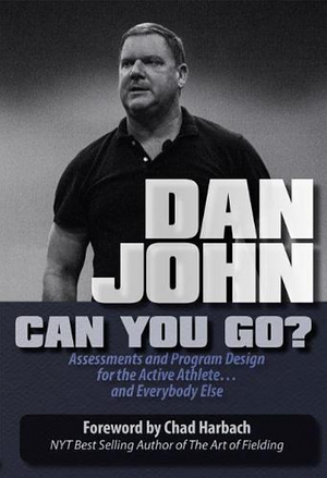 Can You Go?: Assessments and Program Design for the Active Athlete and Everybody Else by Dan John