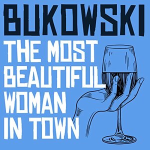 The most beautiful woman in town  by Charles Bukowski