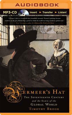 Vermeer's Hat: The Seventeenth Century and the Dawn of the Global World by Timothy Brook