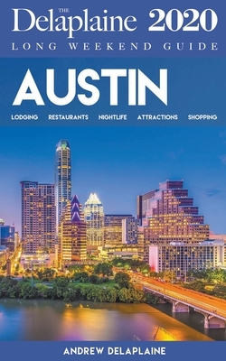 Austin - The Delaplaine 2020 Long Weekend Guide by Andrew Delaplaine