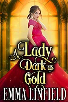 A Lady Dark as Gold by Emma Linfield