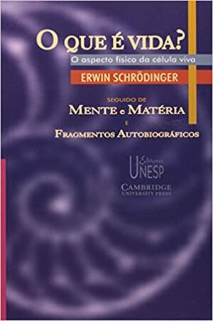 O que é Vida? O aspecto físico da célula viva, seguido de Mente e Matéria, e Fragmentos Autobiográficos by Erwin Schrödinger