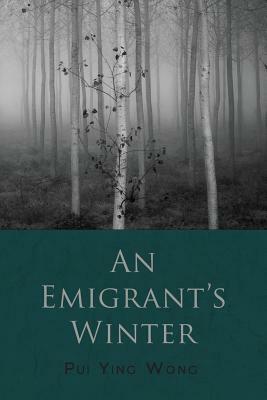 An Emigrant's Winter by Pui Ying Wong