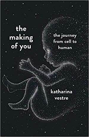 The Making of You: A Journey from Cell to Human by Катарина Вестре, Katharina Vestre, Иван Чорный