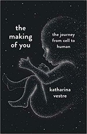 The Making of You: A Journey from Cell to Human by Katharina Vestre, Катарина Вестре, Иван Чорный