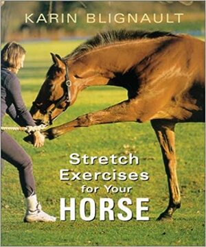 Stretch Exercises for Your Horse: The Path to Perfect Suppleness by Karin Blignault