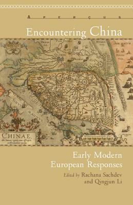 Encountering China: Early Modern European Responses by Rachana Sachdev, Qingjun Li