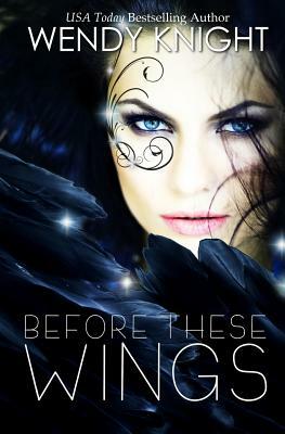 Before These Wings by Wendy Knight