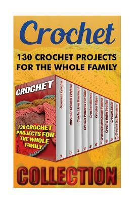 Crochet: 130 Crochet Projects For The Whole Family by Julia Black