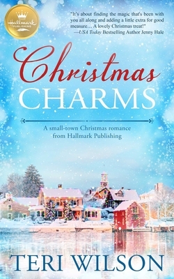 Christmas Charms: A Small-Town Christmas Romance from Hallmark Publishing by Teri Wilson