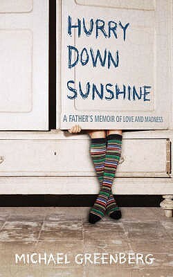 Hurry Down Sunshine: A Father's Memoir of Love and Madness by Adrian Henri, Michael Greenberg