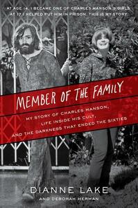 Member of the Family: My Story of Charles Manson, Life Inside His Cult, and the Darkness That Ended the Sixties by Deborah Herman, Dianne Lake