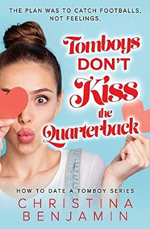 Tomboys Don't Kiss the Quarterback by Christina Benjamin