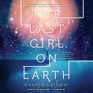 The Last Girl on Earth by Alexandra Blogier