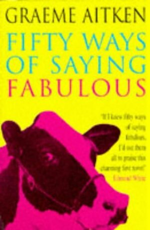 Fifty Ways Of Saying Fabulous by Graeme Aitken