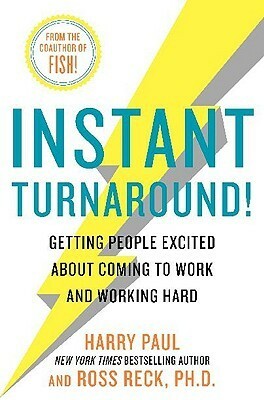 Instant Turnaround!: Getting People Excited About Coming to Work and Working Hard by Ross Reck, Harry Paul