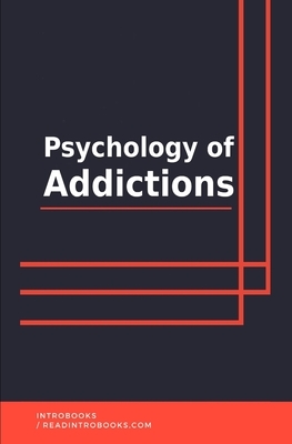 Psychology of Addictions by Introbooks