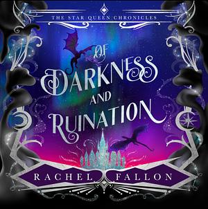 Of Darkness and Ruination by Rachel Fallon