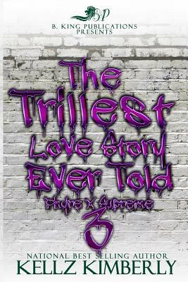 The Trillest Love Story Ever Told 3: Phyre x Supreme by Kellz Kimberly