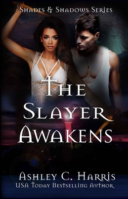 The Slayer Awakens by Ashley C. Harris