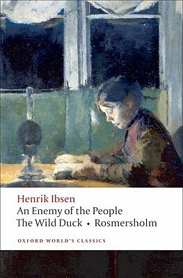 An Enemy of the People/The Wild Duck/Rosmersholm by Henrik Ibsen