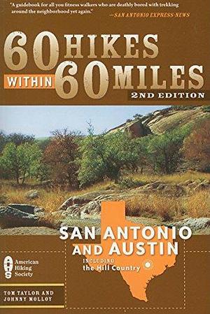 60 Hikes Within 60 Miles, San Antonio &amp; Austin, Including the Hill Country by Johnny Molloy, Tom Taylor