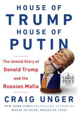 House of Trump, House of Putin: The Untold Story of Donald Trump and the Russian Mafia by Craig Unger