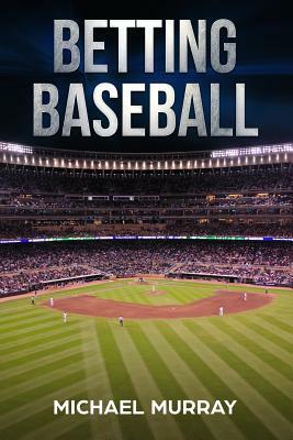 Betting Baseball 2019 by Michael Murray