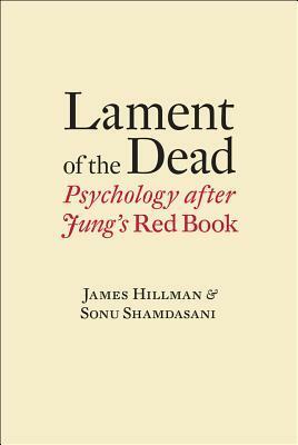 Lament of the Dead: Psychology After Jung's Red Book by Sonu Shamdasani, James Hillman