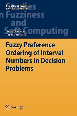 Fuzzy Preference Ordering of Interval Numbers in Decision Problems by Tapan Kumar Pal, Atanu Sengupta