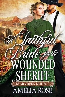 A Faithful Bride For The Wounded Sheriff by Amelia Rose