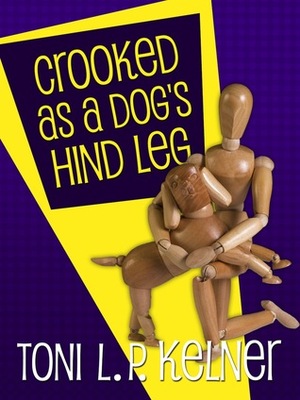 Crooked as a Dog's Hind Leg: A Laura Fleming Collection by Toni L.P. Kelner