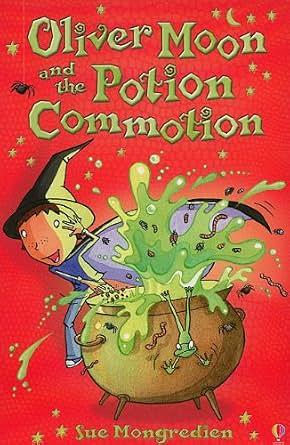 Oliver Moon and the Potion Commotion by Sue Mongredien