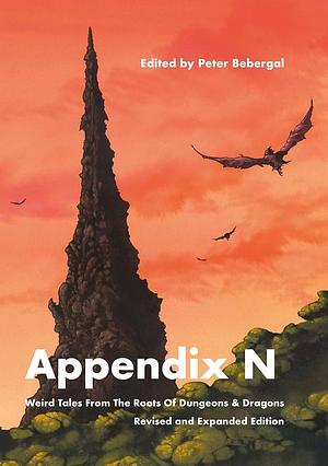 Appendix N: The Eldritch Roots of Dungeons and Dragons - Revised and Expanded Edition by Peter Bebergal