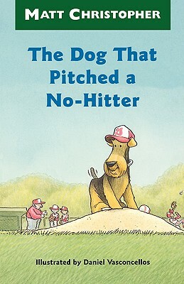 The Dog That Pitched a No-Hitter by Matt Christopher, Matthew F. Christopher