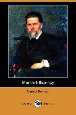 Mental Efficiency (Dodo Press) by Arnold Bennett
