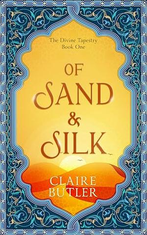 Of Sand & Silk by Claire Butler