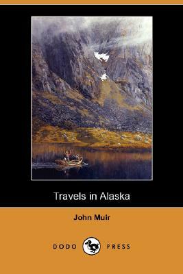 Travels in Alaska (Dodo Press) by John Muir