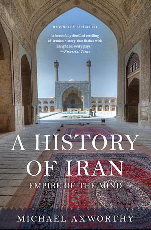 Empire of the Mind: A History of Iran by Michael Axworthy