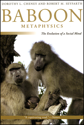 Baboon Metaphysics: The Evolution of a Social Mind by Robert M. Seyfarth, Dorothy L. Cheney