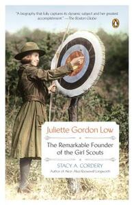 Juliette Gordon Low: The Remarkable Founder of the Girl Scouts by Stacy A. Cordery