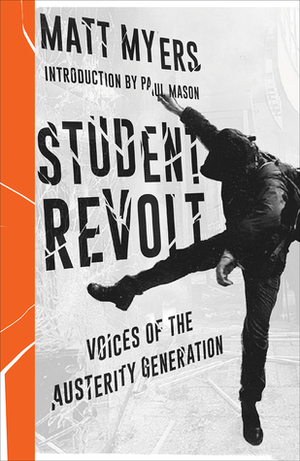 Student Revolt: Voices of the Austerity Generation by Matt Myers