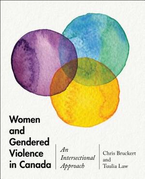 Women and Gendered Violence in Canada: An Intersectional Approach by Chris Bruckert, Tuulia Law