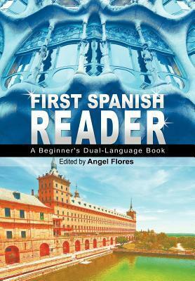 First Spanish Reader: A Beginner's Dual-Language Book (Beginners' Guides) by Ángel Flores